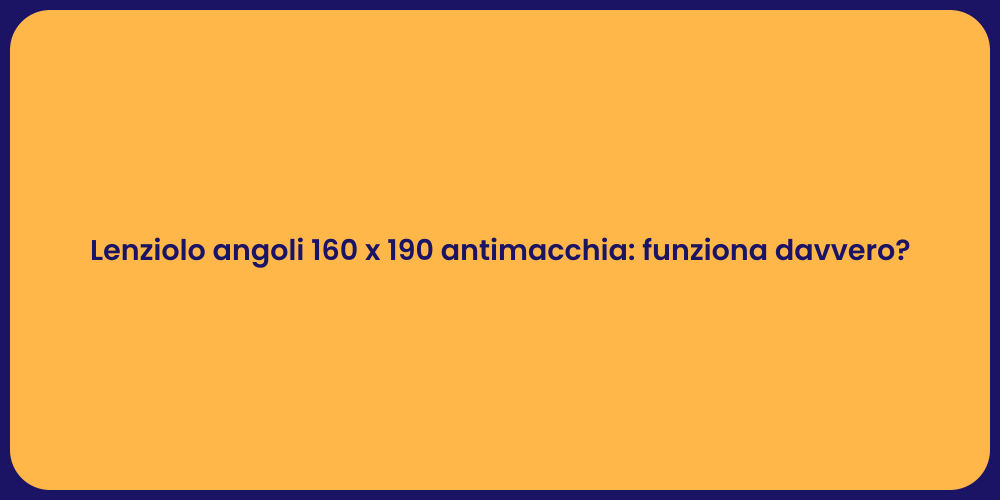 Lenziolo angoli 160 x 190 antimacchia: funziona davvero?