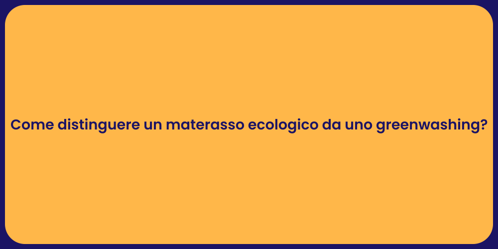 Come distinguere un materasso ecologico da uno greenwashing?