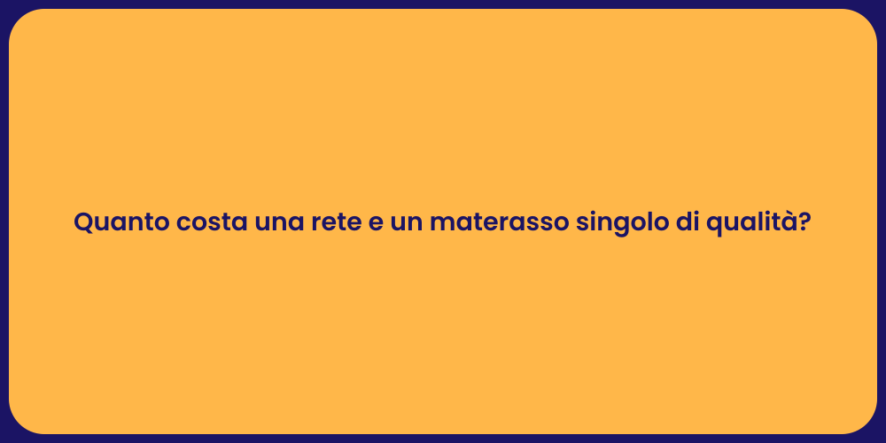 Quanto costa una rete e un materasso singolo di qualità?