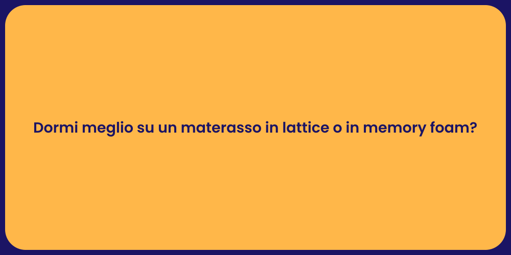 Dormi meglio su un materasso in lattice o in memory foam?