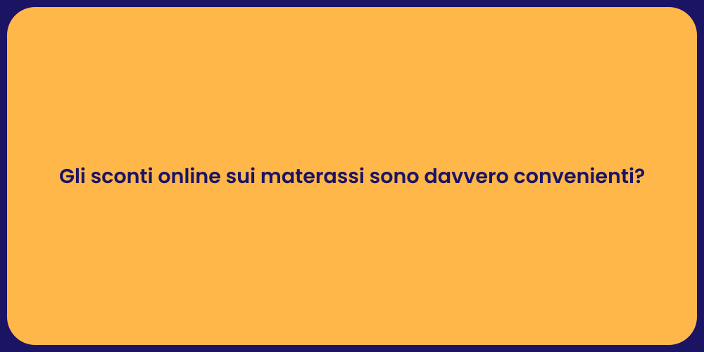 Gli sconti online sui materassi sono davvero convenienti?