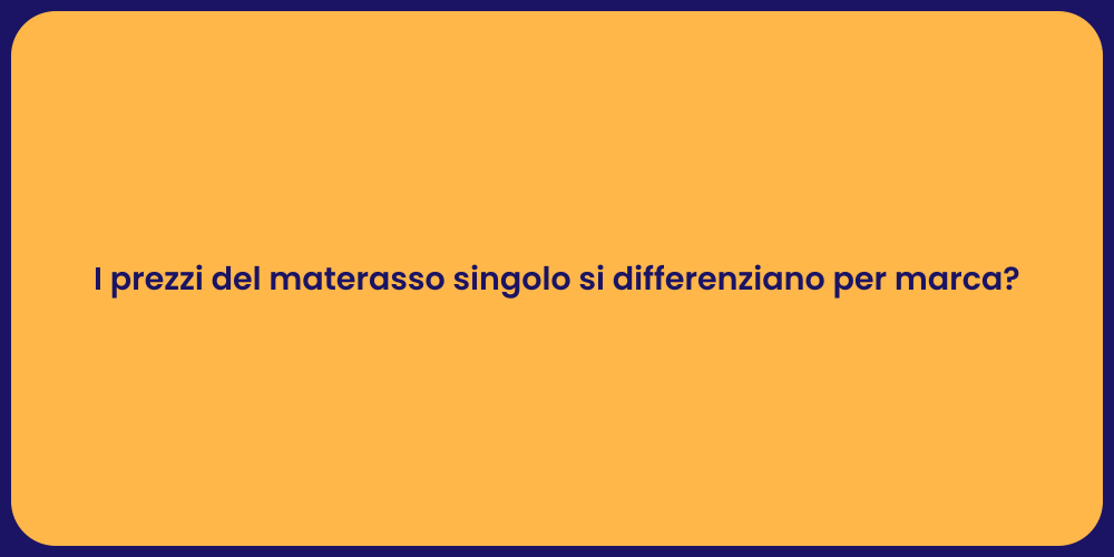 I prezzi del materasso singolo si differenziano per marca?
