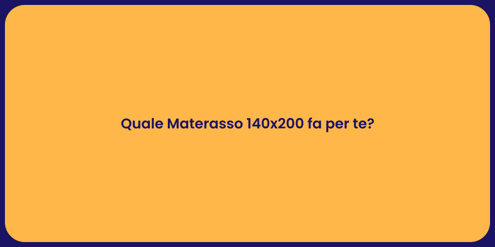 Quale Materasso 140x200 fa per te?