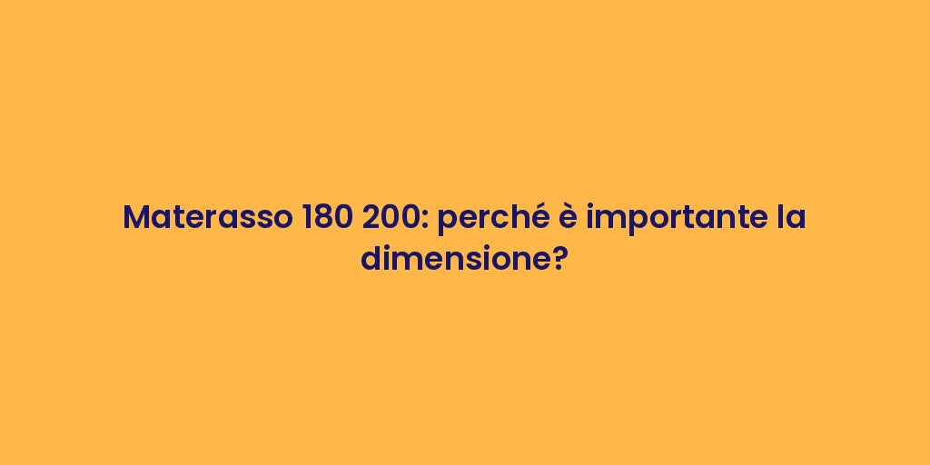 Materasso 180 200: perché è importante la dimensione?