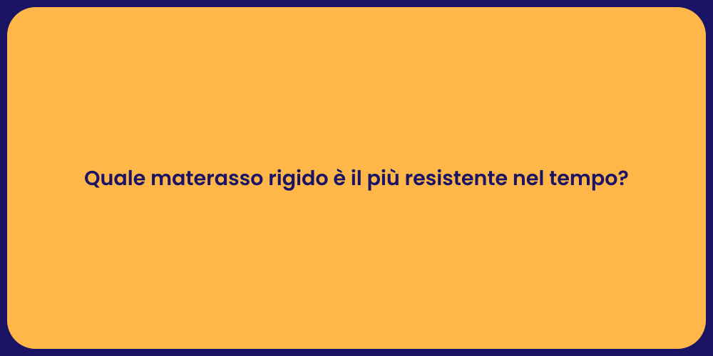 Quale materasso rigido è il più resistente nel tempo?
