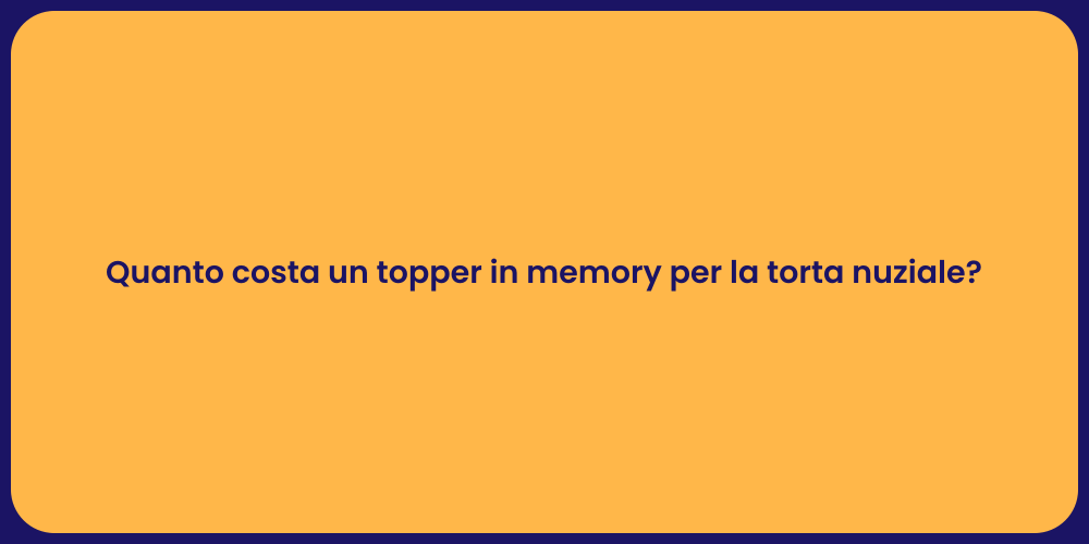 Quanto costa un topper in memory per la torta nuziale?
