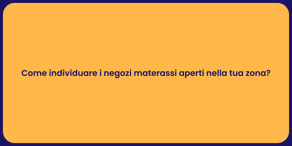 Come individuare i negozi materassi aperti nella tua zona?