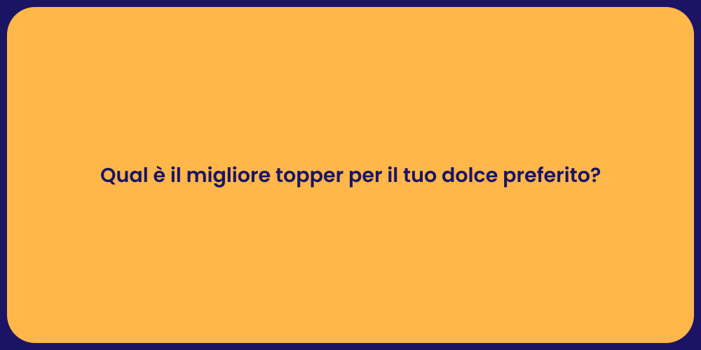 Qual è il migliore topper per il tuo dolce preferito?
