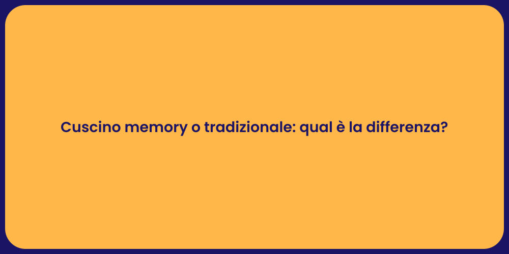 Cuscino memory o tradizionale: qual è la differenza?