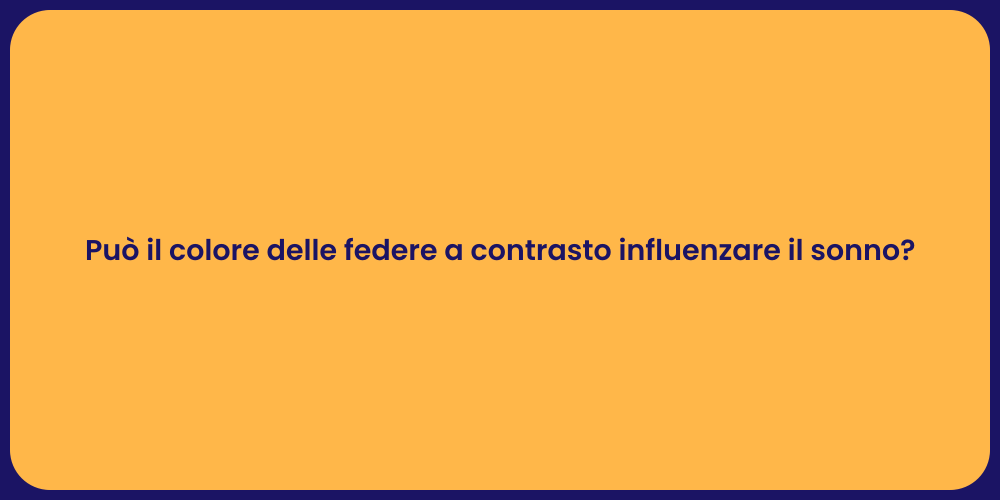 Può il colore delle federe a contrasto influenzare il sonno?