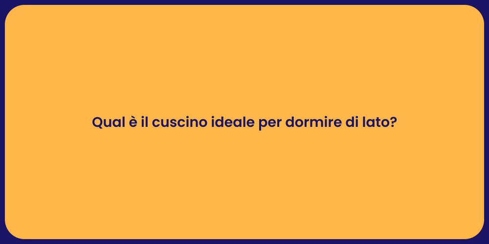 Qual è il cuscino ideale per dormire di lato?