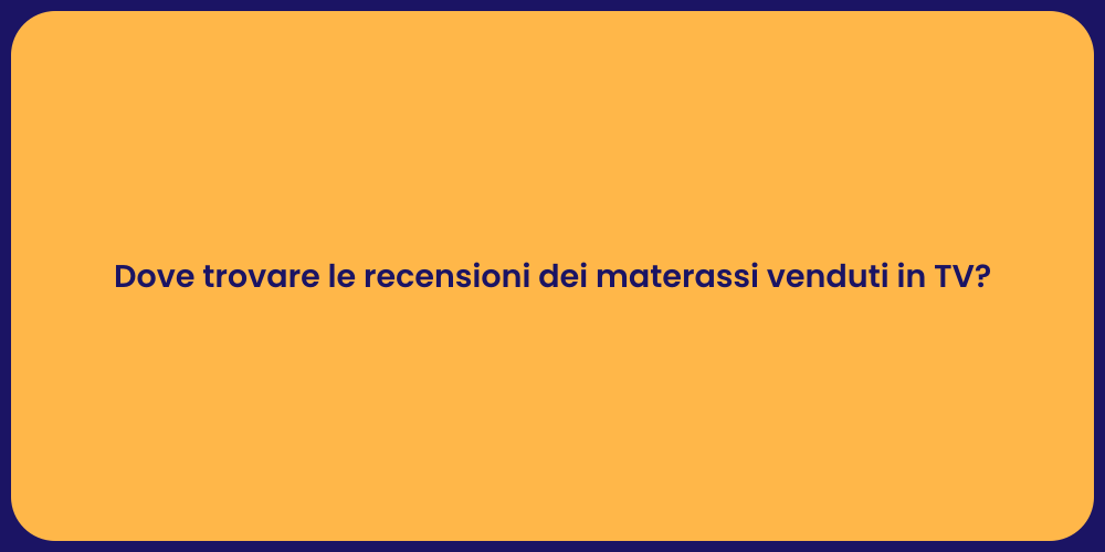 Dove trovare le recensioni dei materassi venduti in TV?