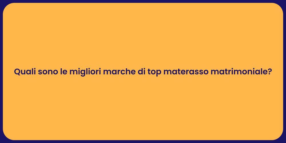Quali sono le migliori marche di top materasso matrimoniale?