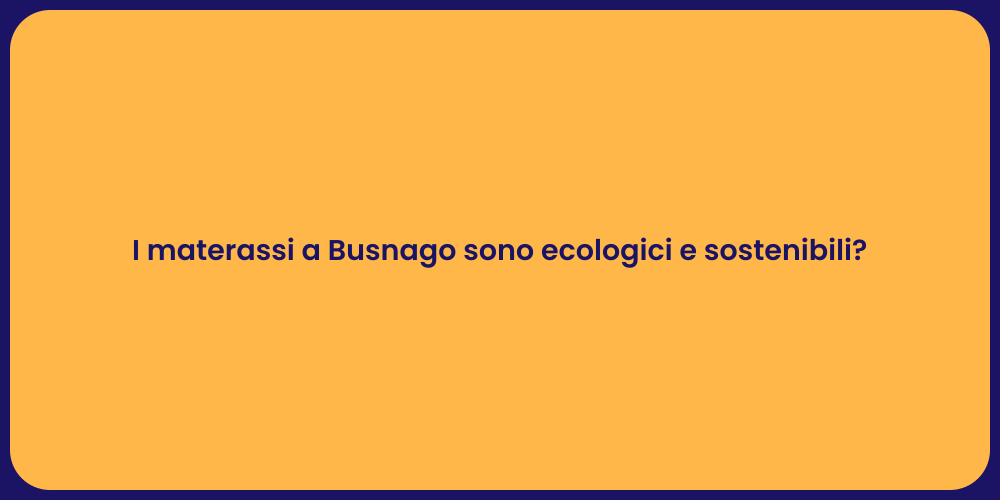 I materassi a Busnago sono ecologici e sostenibili?