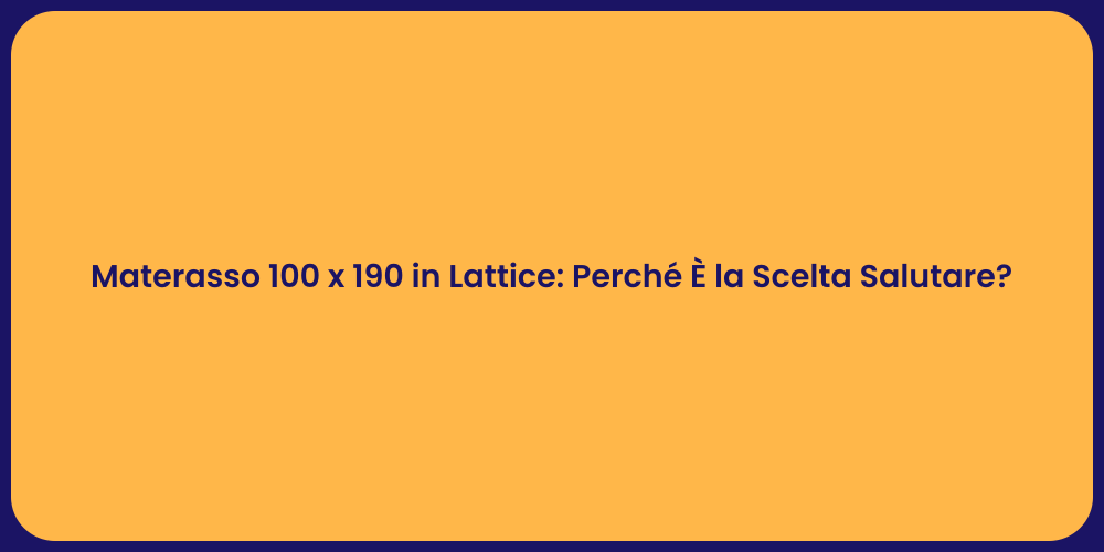 Materasso 100 x 190 in Lattice: Perché È la Scelta Salutare?