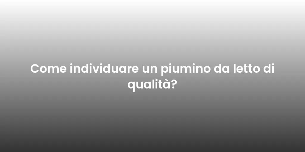 Come individuare un piumino da letto di qualità?