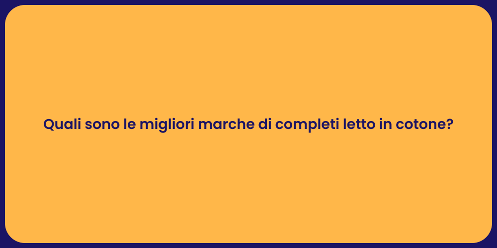 Quali sono le migliori marche di completi letto in cotone?