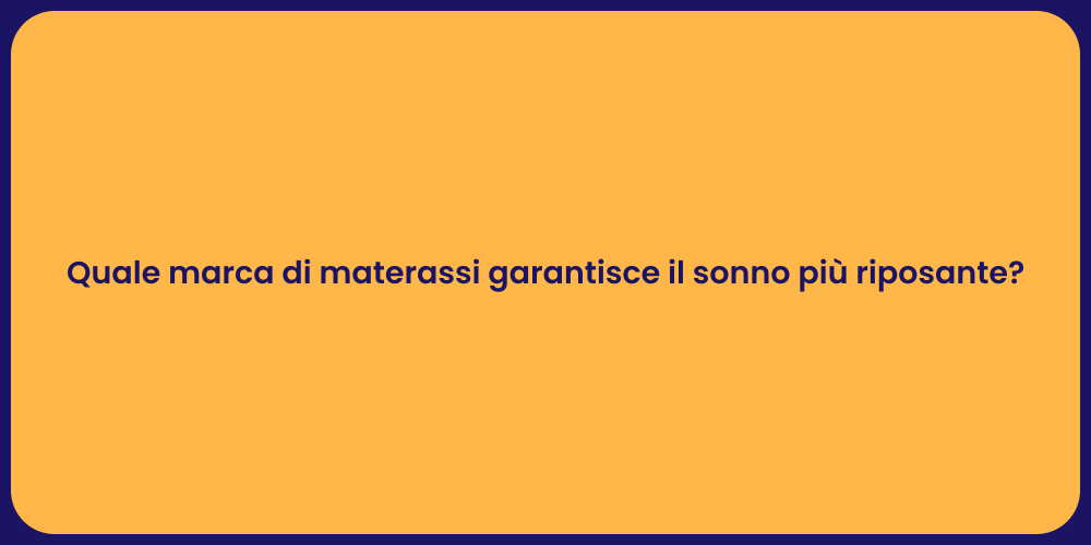 Quale marca di materassi garantisce il sonno più riposante?