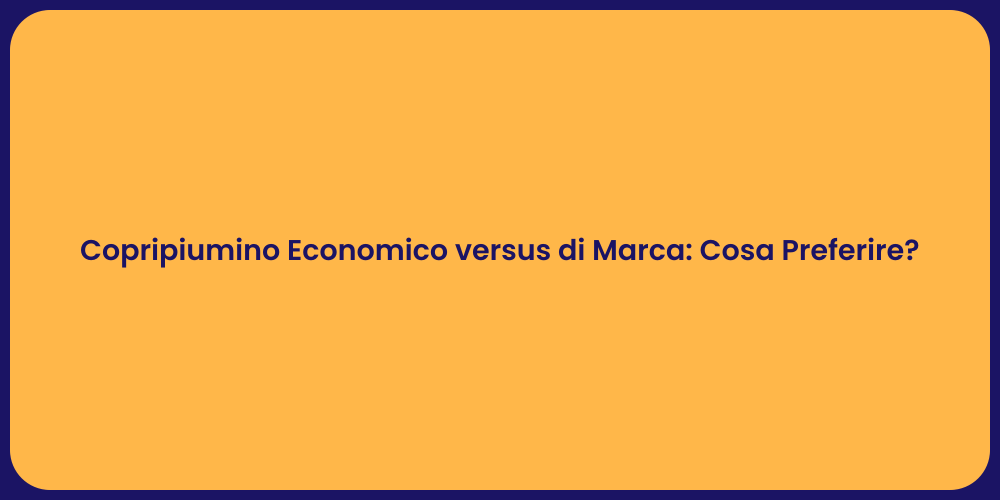 Copripiumino Economico versus di Marca: Cosa Preferire?