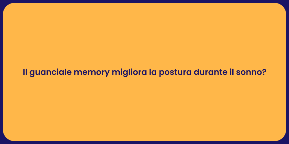 Il guanciale memory migliora la postura durante il sonno?