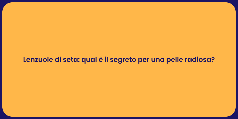 Lenzuole di seta: qual è il segreto per una pelle radiosa?
