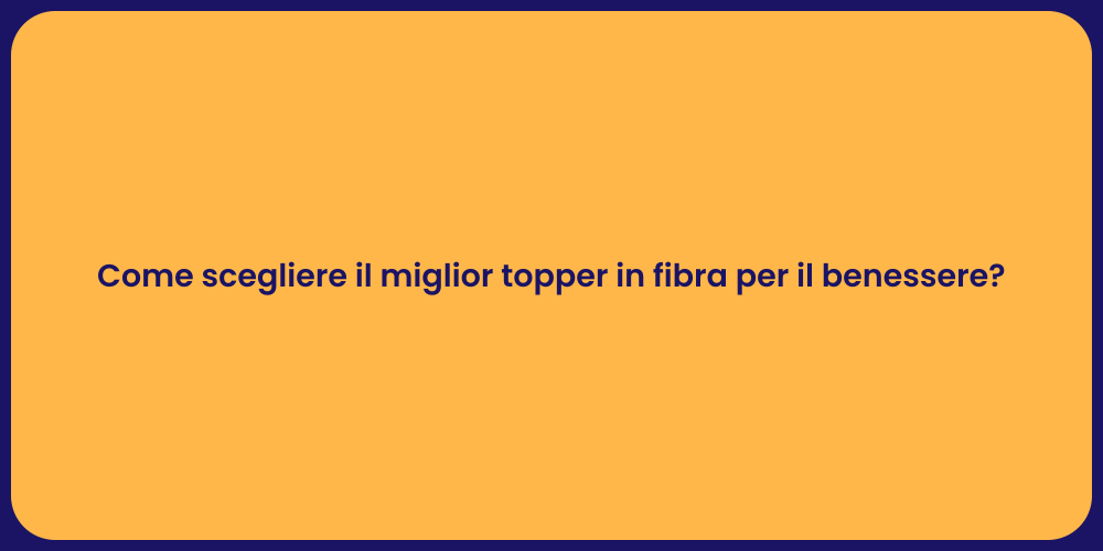 Come scegliere il miglior topper in fibra per il benessere?