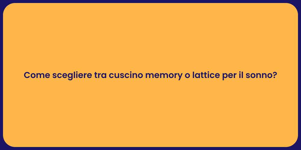 Come scegliere tra cuscino memory o lattice per il sonno?