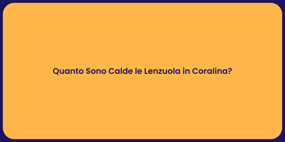 Quanto Sono Calde le Lenzuola in Coralina?