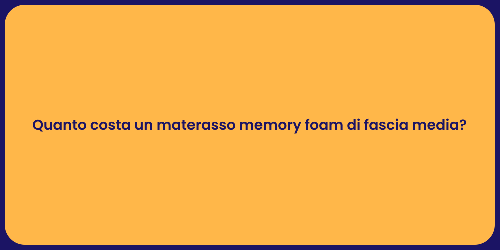 Quanto costa un materasso memory foam di fascia media?