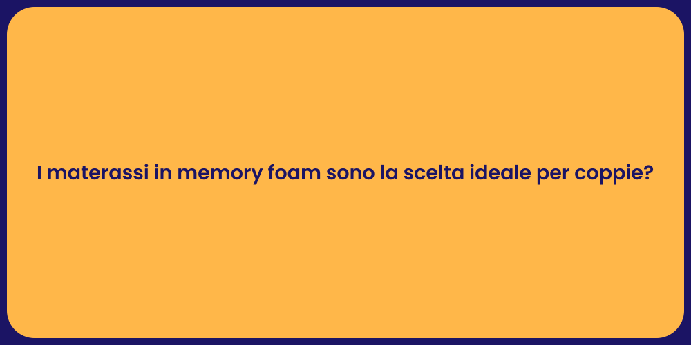 I materassi in memory foam sono la scelta ideale per coppie?