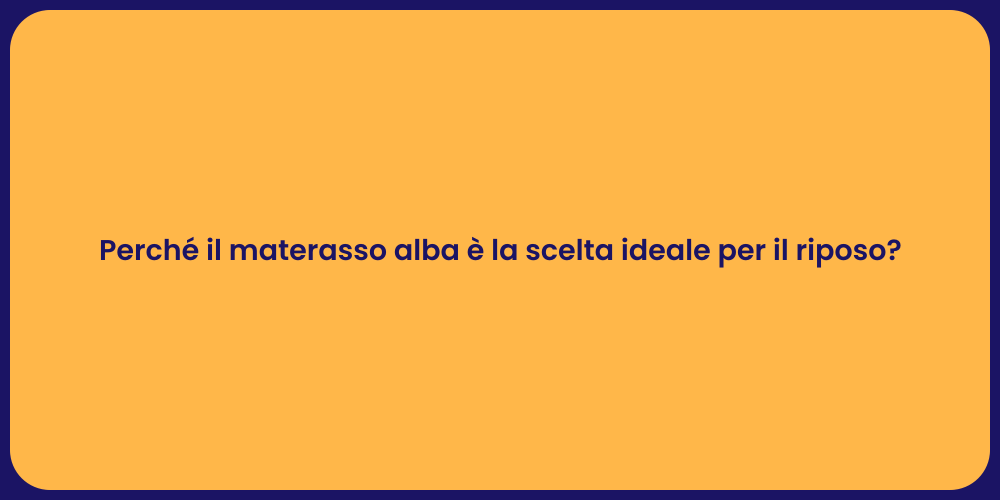 Perché il materasso alba è la scelta ideale per il riposo?