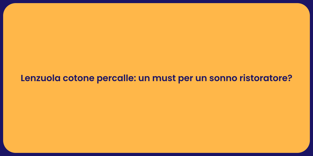 Lenzuola cotone percalle: un must per un sonno ristoratore?