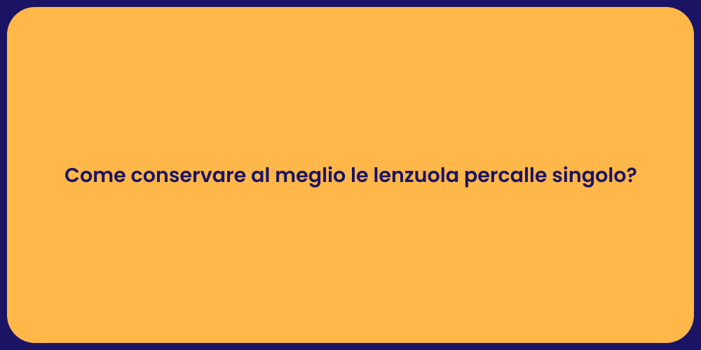 Come conservare al meglio le lenzuola percalle singolo?