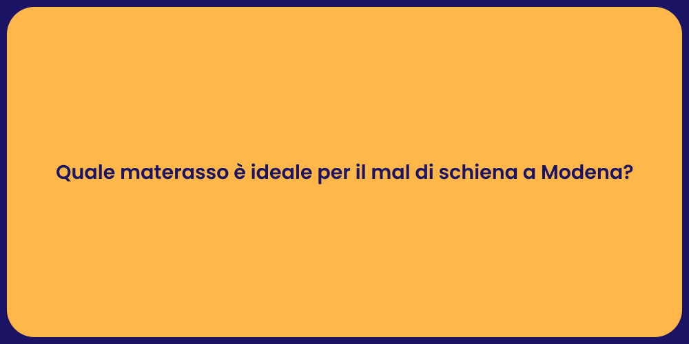 Quale materasso è ideale per il mal di schiena a Modena?