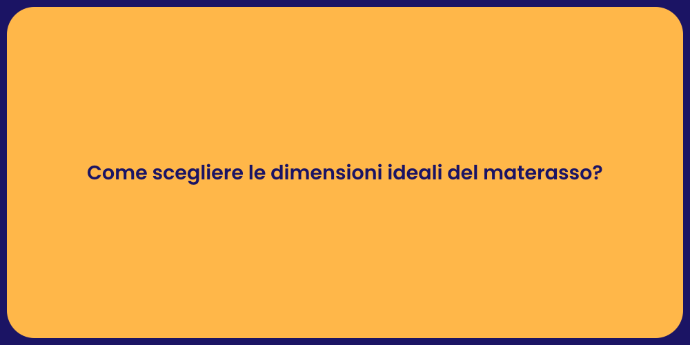 Come scegliere le dimensioni ideali del materasso?