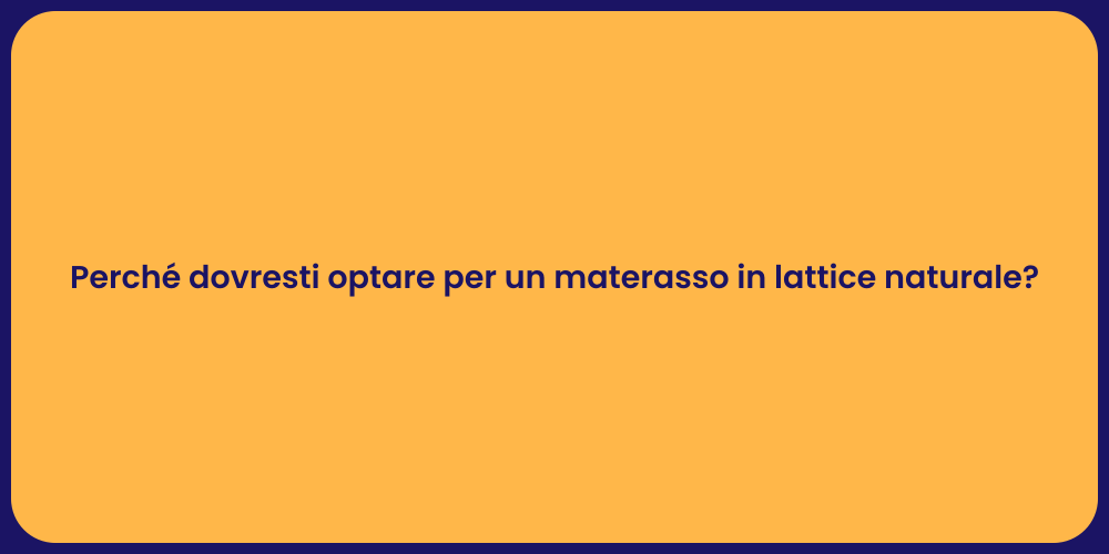 Perché dovresti optare per un materasso in lattice naturale?