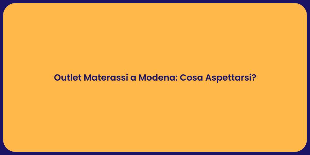 Outlet Materassi a Modena: Cosa Aspettarsi?