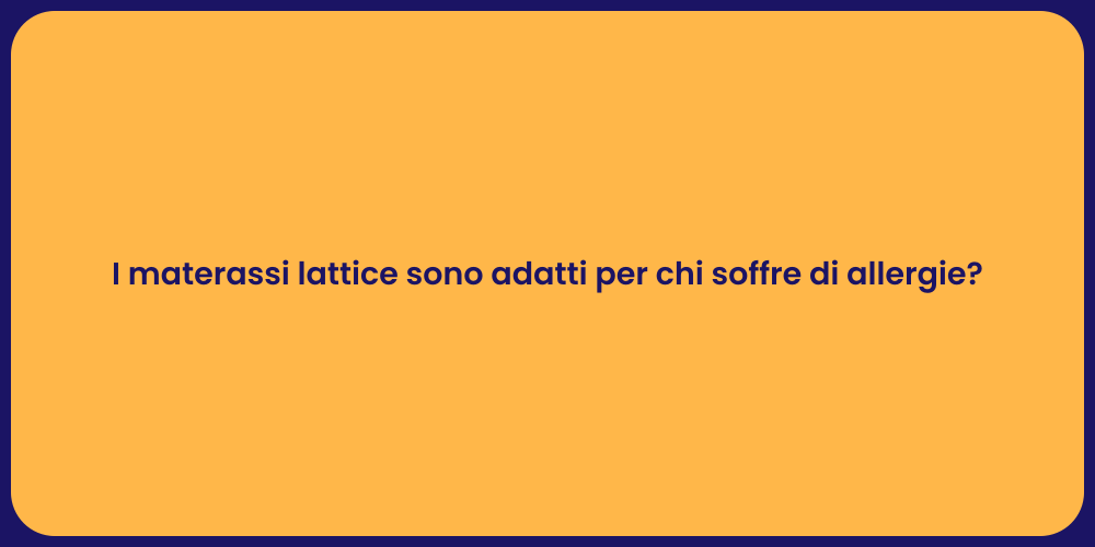 I materassi lattice sono adatti per chi soffre di allergie?