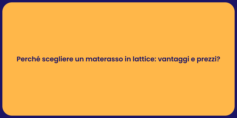 Perché scegliere un materasso in lattice: vantaggi e prezzi?