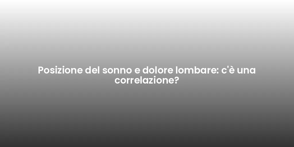 Posizione del sonno e dolore lombare: c'è una correlazione?