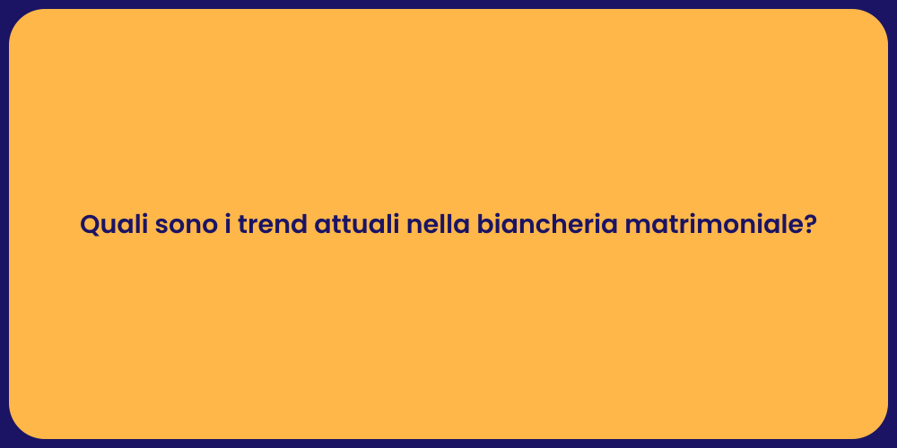 Quali sono i trend attuali nella biancheria matrimoniale?