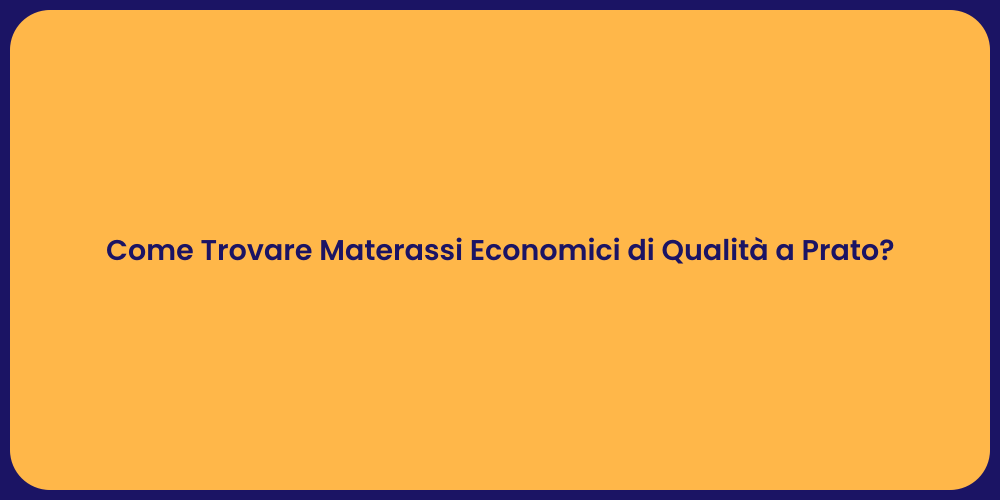 Come Trovare Materassi Economici di Qualità a Prato?
