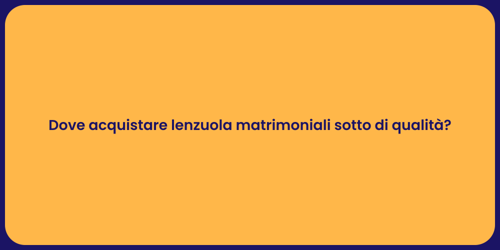 Dove acquistare lenzuola matrimoniali sotto di qualità?