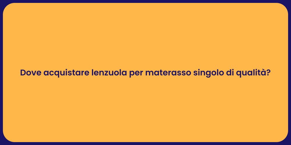 Dove acquistare lenzuola per materasso singolo di qualità?