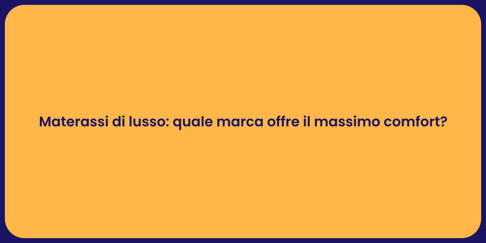 Materassi di lusso: quale marca offre il massimo comfort?
