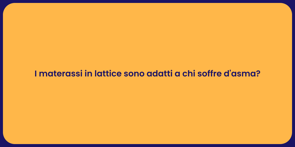 I materassi in lattice sono adatti a chi soffre d'asma?