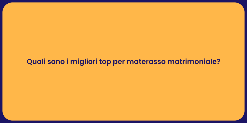 Quali sono i migliori top per materasso matrimoniale?