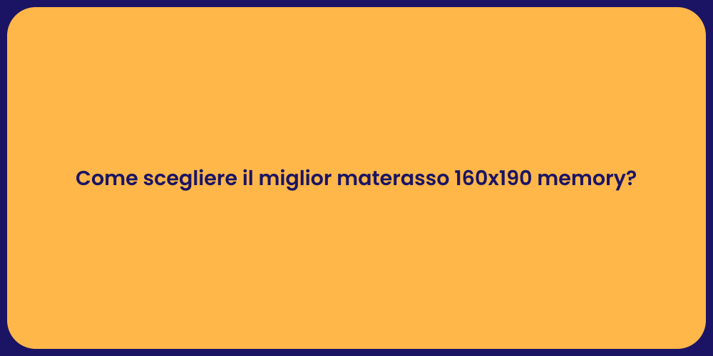 Come scegliere il miglior materasso 160x190 memory?