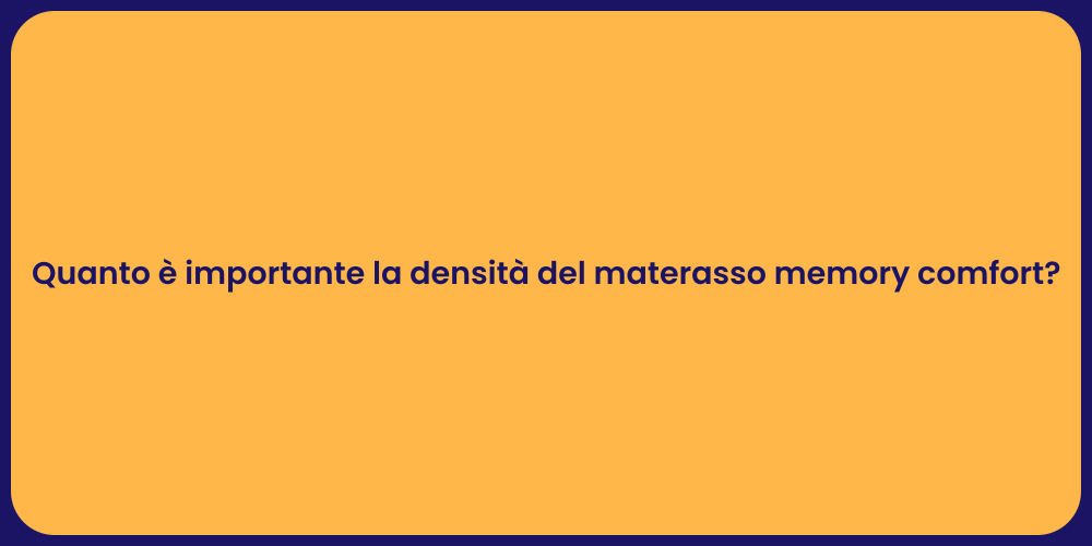 Quanto è importante la densità del materasso memory comfort?