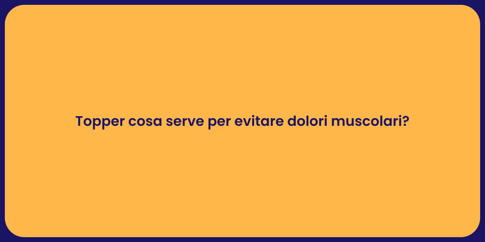 Topper cosa serve per evitare dolori muscolari?